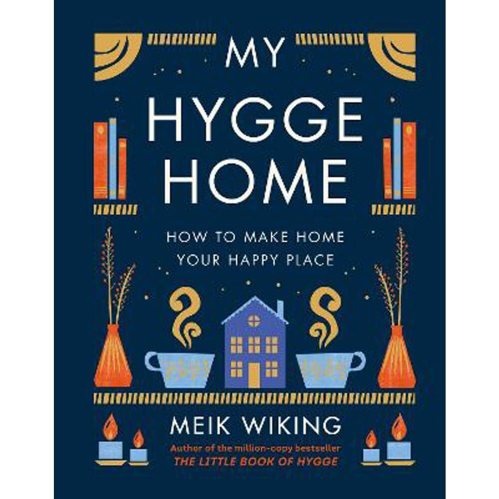 My Hygge Home: How to Make Home Your Happy Place (Hardback) - Meik Wiking